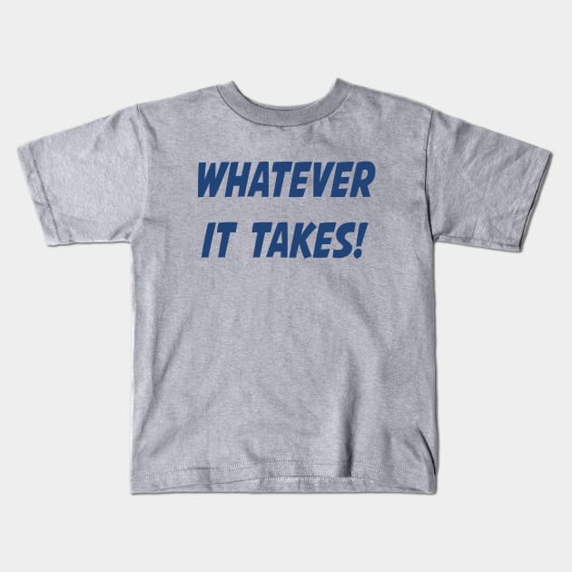 Whatever It Takes - Blue Kids T-Shirt by LuckyRoxanne